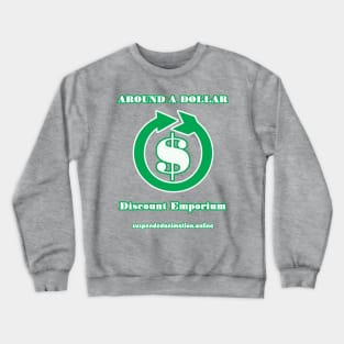 Around A Dollar Discount Emporium Crewneck Sweatshirt